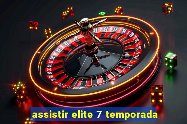assistir elite 7 temporada